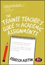 Cover: The Trainee Teacher's Guide to Academic Assignments - Learning Matters Ltd