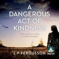 Cover: A Dangerous Act of Kindness - W F Howes Ltd