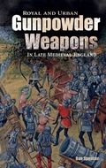 Cover: Royal and Urban Gunpowder Weapons in Late Medieval England - Boydell Press