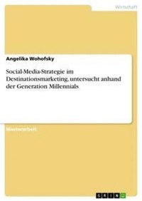 Abbildung von: Social-Media-Strategie im Destinationsmarketing, untersucht anhand der Generation Millennials - GRIN Verlag
