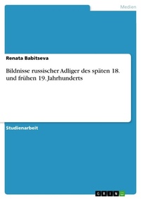 Abbildung von: Bildnisse russischer Adliger des spaeten 18. und fruehen 19. Jahrhunderts - GRIN Verlag