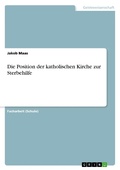 Cover: Die Position der katholischen Kirche zur Sterbehilfe - GRIN Verlag