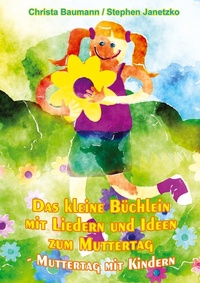 Abbildung von: Das kleine Büchlein mit Liedern und Ideen zum Muttertag - Verlag Stephen Janetzko