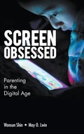 Cover: Screen-obsessed: Parenting In The Digital Age - World Scientific Publishing Co Pte Ltd