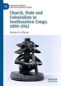 Abbildung von: Church, State and Colonialism in Southeastern Congo, 1890-1962 - Palgrave Macmillan