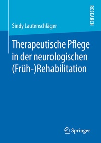 Abbildung von: Therapeutische Pflege in der neurologischen (Früh-)Rehabilitation - Springer