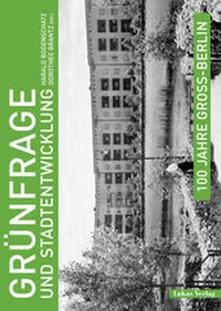 Abbildung von: 100 Jahre Groß-Berlin / Grünfrage und Stadtentwicklung - Lukas Verlag für Kunst- und Geistesgeschichte