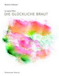 Abbildung von: Die glückliche Braut - La sposa felice - Nordpark