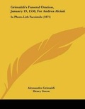 Cover: Grimaldi's Funeral Oration, January 19, 1550, For Andrea Alciati - Kessinger Publishing