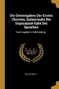 Cover: Die Geistesgaben Der Ersten Christen, Insbesondre Die Sogenannte Gabe Der Sprachen - Wentworth Press