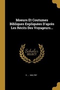 Cover: Moeurs Et Coutumes Bibliques Expliqu&eacute;es D'apr&egrave;s Les R&eacute;cits Des Voyageurs... - Creative Media Partners, LLC