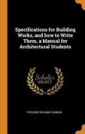 Cover: Specifications for Building Works, and How to Write Them, a Manual for Architectural Students - Franklin Classics Trade Press