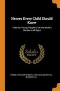 Cover: Heroes Every Child Should Know - Franklin Classics Trade Press