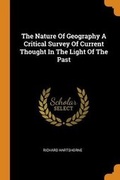 Cover: The Nature of Geography a Critical Survey of Current Thought in the Light of the Past - Franklin Classics Trade Press