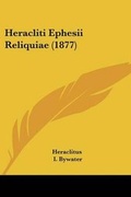 Cover: Heracliti Ephesii Reliquiae (1877) - Kessinger Publishing