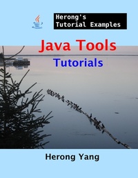 Enlarge image Cover: Java Tools Tutorials - Herong's Tutorial Examples - Lulu.com