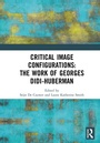 Cover: Critical Image Configurations: The Work of Georges Didi-Huberman - Routledge