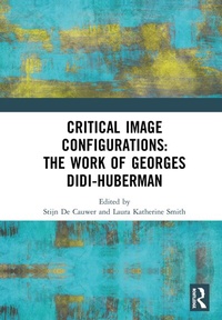 Enlarge image Cover: Critical Image Configurations: The Work of Georges Didi-Huberman - Routledge