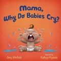 Cover: Mama, Why Do Babies Cry? - Packed House Publications, LLC