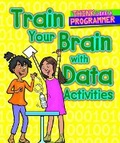 Cover: Train Your Brain with Data Activities - Cavendish Square Publishing