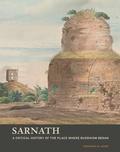 Cover: Sarnath - A Critical History of the Place Where Buddhism Began - Getty Publications