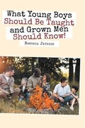 Cover: What Young Boys Should Be Taught and Grown Men Should Know - Page Publishing Inc.