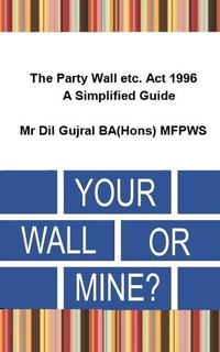 Abbildung von: Your Wall or Mine ?: The Party Wall etc. Act 1996 - A Simplified Guide. - Independently Published