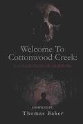 Cover: Welcome To Cottonwood Creek: A Collection Of Horrors - Independently Published
