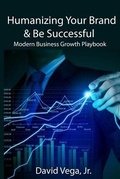 Cover: Humanizing Your Brand & Be Successful: Modern Business Growth Playbook - Independently Published