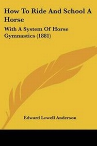 Enlarge image Cover: How To Ride And School A Horse - Kessinger Publishing