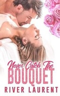 Cover: Never Catch the Bouquet - River Laurent