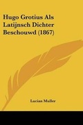 Cover: Hugo Grotius Als Latijnsch Dichter Beschouwd (1867) - Kessinger Publishing Co