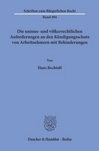 Abbildung von: Die unions- und völkerrechtlichen Anforderungen an den Kündigungsschutz von Arbeitnehmern mit Behinderungen. - Duncker & Humblot
