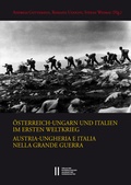 Cover: &Ouml;sterreich-Ungarn und Italien im Ersten Weltkrieg. Austria-Ungheria e Italia nella Grande Guerra - Verlag der &ouml;sterreichischen Akademie der Wissenschaften