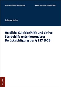 Abbildung von: Ärztliche Suizidbeihilfe und aktive Sterbehilfe unter besonderer Berücksichtigung des § 217 StGB - Tectum Wissenschaftsverlag