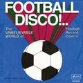 Cover: Football Disco!.. The Unbelievable World of Football Record Covers - K&ouml;nig, Walther