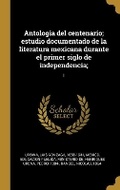 Cover: Antologia del centenario; estudio documentado de la literatura mexicana durante el primer siglo de independencia; - Wentworth Press