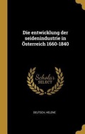 Cover: Die Entwicklung Der Seidenindustrie in &Ouml;sterreich 1660-1840 - Creative Media Partners, LLC