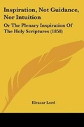Cover: Inspiration, Not Guidance, Nor Intuition - Kessinger Publishing Co
