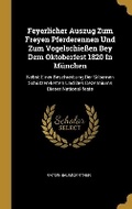Cover: Feyerlicher Auszug Zum Freyen Pferderennen Und Zum Vogelschiessen Bey Dem Oktoberfest 1820 In Muenchen - Wentworth Press