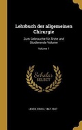 Cover: Lehrbuch Der Allgemeinen Chirurgie: Zum Gebrauche F&uuml;r &Auml;rzte Und Studierende Volume; Volume 1 - Creative Media Partners, LLC