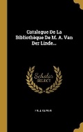 Cover: Catalogue De La Bibliotheque De M. A. Van Der Linde... - Wentworth Press