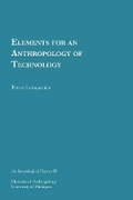 Cover: Elements for an Anthropology of Technology - University of Michigan, Museum of Anthropology, Publications Department