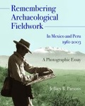 Cover: Remembering Archaeological Fieldwork in Mexico and Peru, 1961-2003 - University of Michigan, Museum of Anthropology, Publications Department