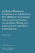 Cover: An Early Woodland Community at the Schultz Site 20SA2 in the Saginaw Valley and the Nature of the Early Woodland Adaptation in the Great Lakes Region - University of Michigan, Museum of Anthropology, Publications Department