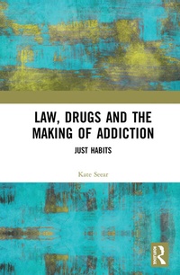 Abbildung von: Law, Drugs and the Making of Addiction - Routledge