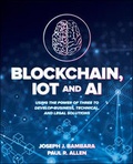 Cover: Blockchain, IoT, and AI: Using the Power of Three to Develop Business, Technical, and Legal Solutions - McGraw-Hill Education