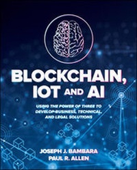 Enlarge image Cover: Blockchain, IoT, and AI: Using the Power of Three to Develop Business, Technical, and Legal Solutions - McGraw-Hill Education