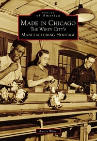 Abbildung von: Made in Chicago - Arcadia Publishing