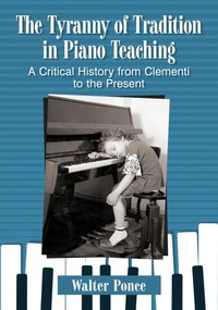 Abbildung von: The Tyranny of Tradition in Piano Teaching - McFarland & Co Inc